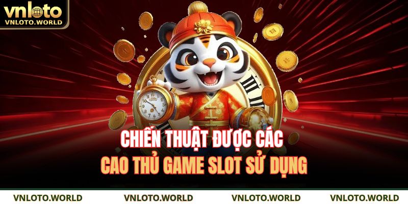 Chiến thuật được các cao thủ game slot sử dụng