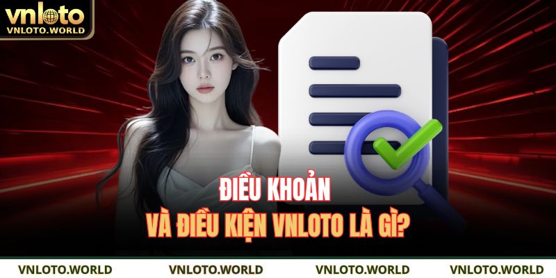 Điều khoản và điều kiện VNLOTO là gì?