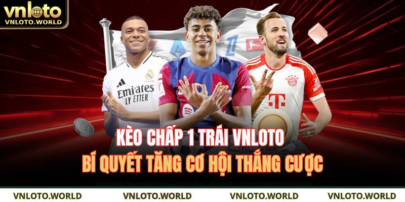 Kèo chấp 1 trái