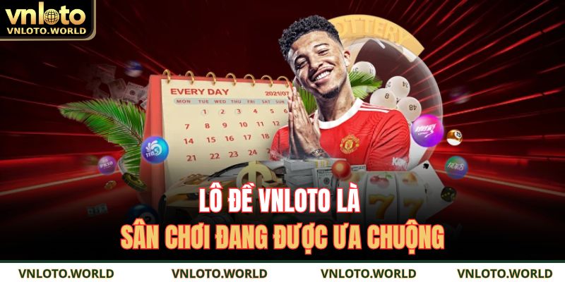 Lô đề VNLOTO là sân chơi đang được ưa chuộng