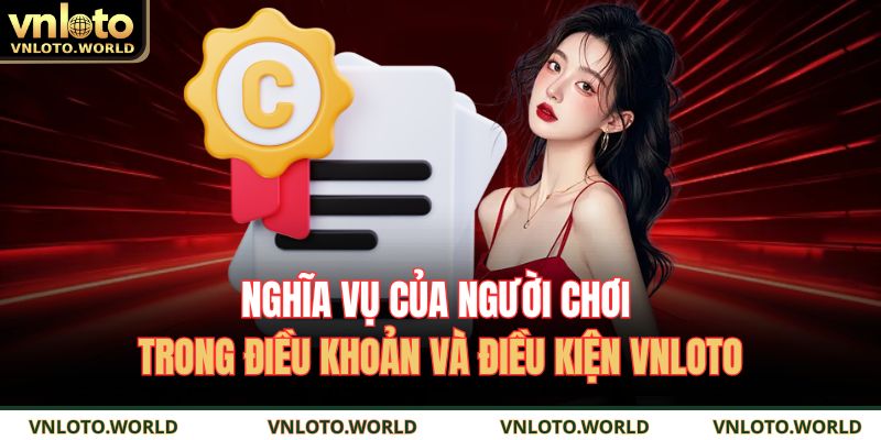 Nghĩa vụ của người chơi trong điều khoản và điều kiện VNLOTO