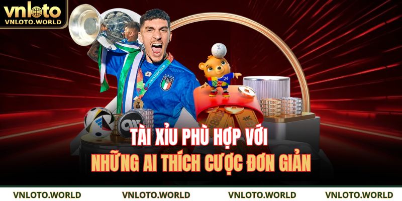 Tài Xỉu phù hợp với những ai thích cược đơn giản