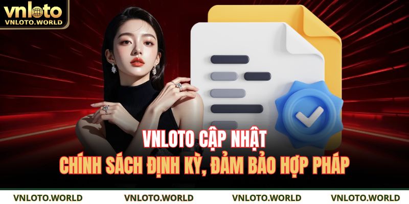 VNLOTO cập nhật chính sách định kỳ, đảm bảo hợp pháp